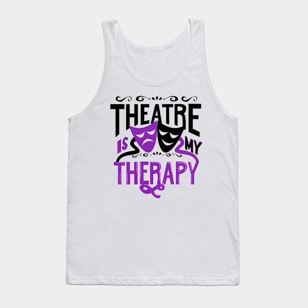 Theatre is My Therapy Tank Top by KsuAnn